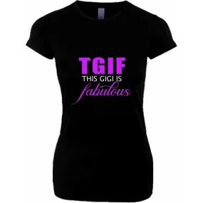 TGIF This Gigi is Fabulous T Shirt